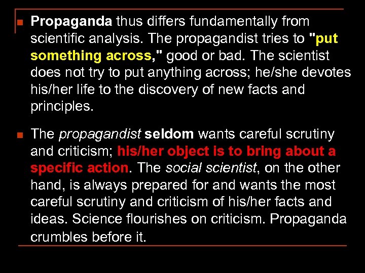 n Propaganda thus differs fundamentally from scientific analysis. The propagandist tries to 