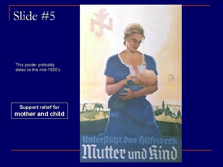 Slide #5 This poster probably dates to the mid-1930's. Support relief for mother and