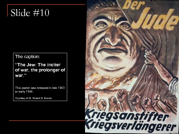 Slide #10 The caption: “The Jew: The inciter of war, the prolonger of war.