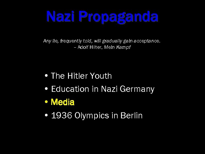 Nazi Propaganda Any lie, frequently told, will gradually gain acceptance. – Adolf Hilter, Mein