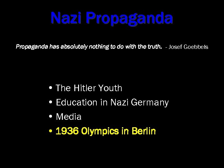 Nazi Propaganda has absolutely nothing to do with the truth. - Josef Goebbels •