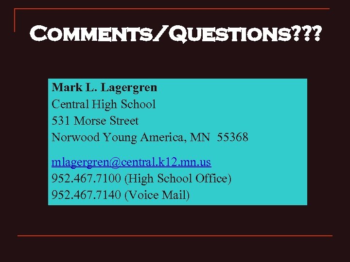 Comments/Questions? ? ? Mark L. Lagergren Central High School 531 Morse Street Norwood Young