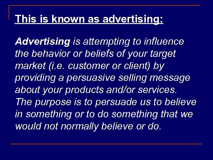 This is known as advertising: Advertising is attempting to influence the behavior or beliefs