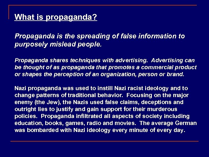 What is propaganda? Propaganda is the spreading of false information to purposely mislead people.