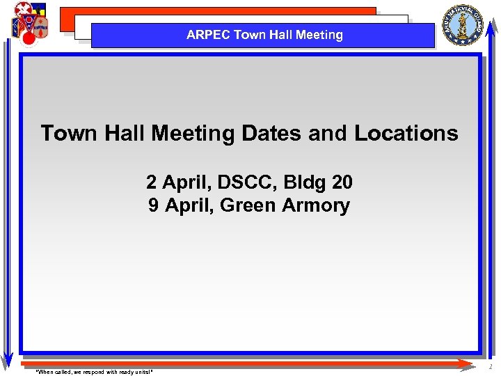 ARPEC Town Hall Meeting Dates and Locations 2 April, DSCC, Bldg 20 9 April,