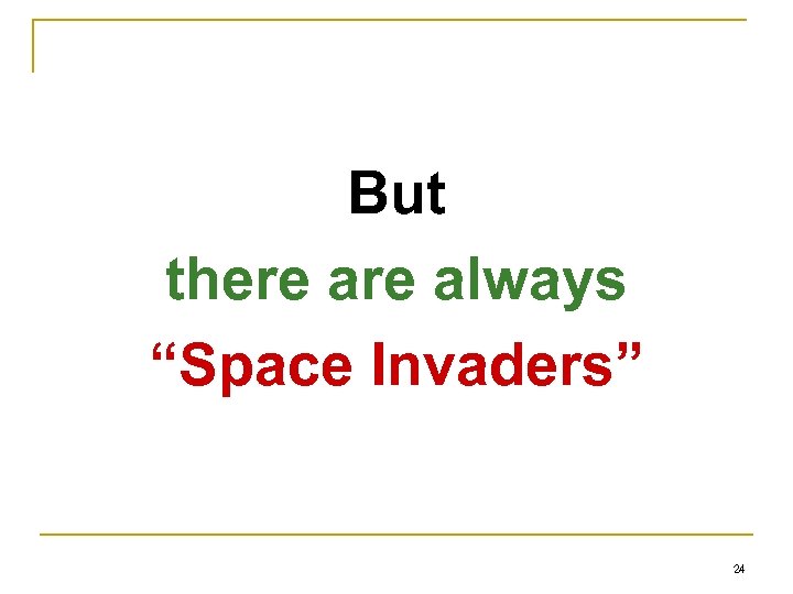 But there always “Space Invaders” 24 