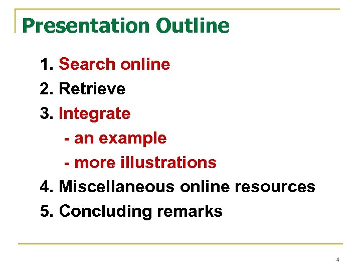 Presentation Outline 1. Search online 2. Retrieve 3. Integrate - an example - more
