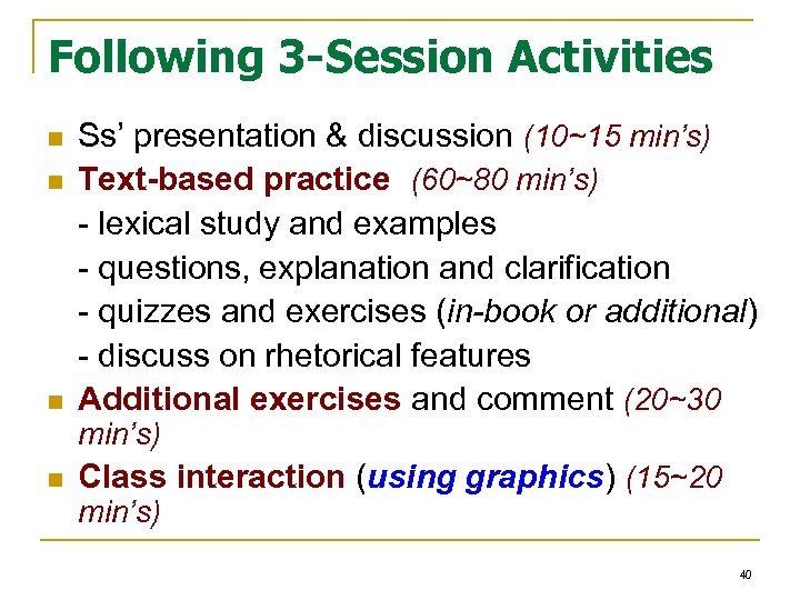 Following 3 -Session Activities n n n Ss’ presentation & discussion (10~15 min’s) Text-based
