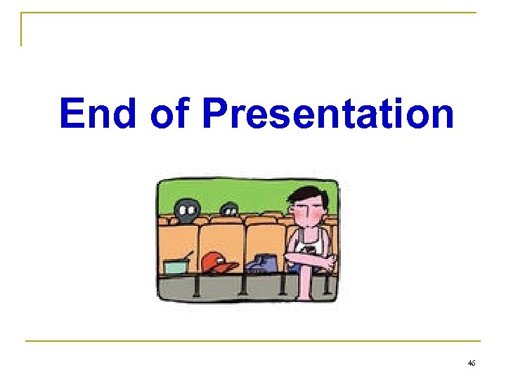End of Presentation 46 