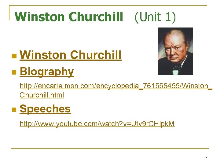 Winston Churchill (Unit 1) n Winston n Churchill Biography http: //encarta. msn. com/encyclopedia_761556455/Winston_ Churchill.