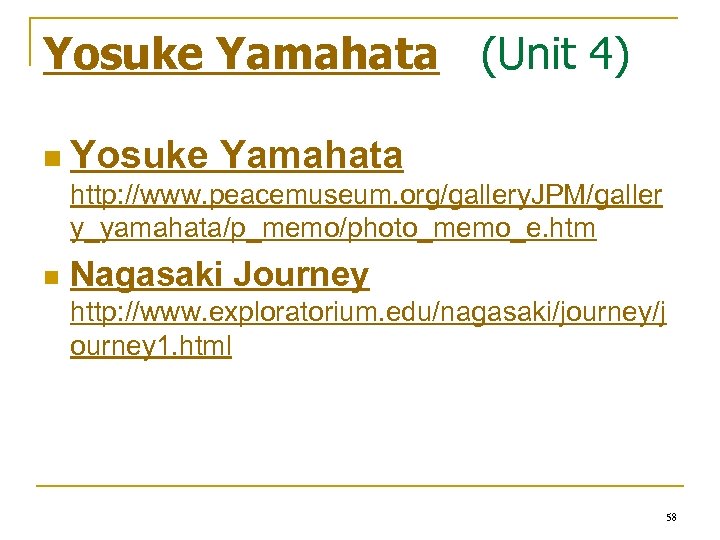 Yosuke Yamahata (Unit 4) n Yosuke Yamahata http: //www. peacemuseum. org/gallery. JPM/galler y_yamahata/p_memo/photo_memo_e. htm