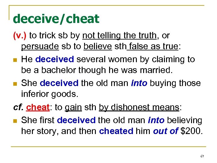 deceive/cheat (v. ) to trick sb by not telling the truth, or persuade sb