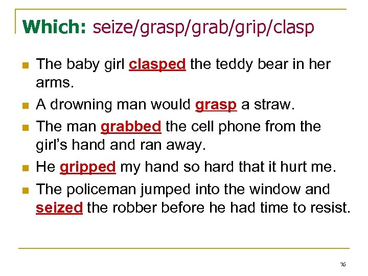 Which: seize/grasp/grab/grip/clasp n n n The baby girl clasped the teddy bear in her