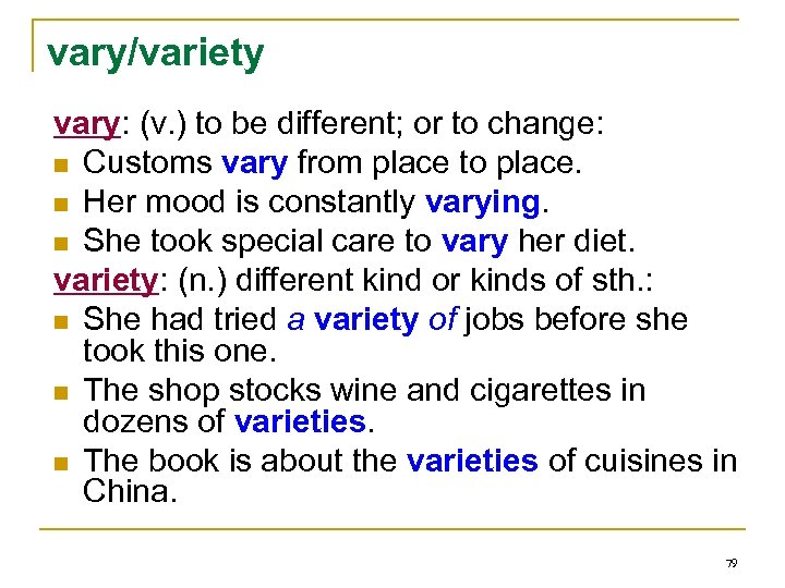 vary/variety vary: (v. ) to be different; or to change: n Customs vary from
