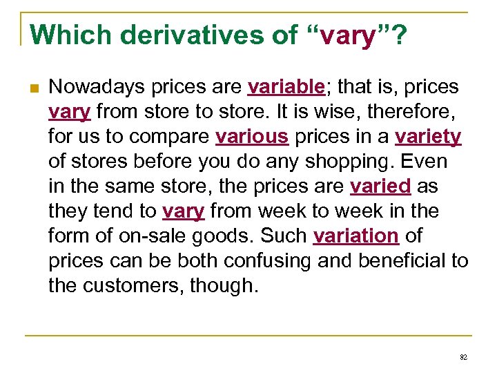 Which derivatives of “vary”? n Nowadays prices are variable; that is, prices vary from