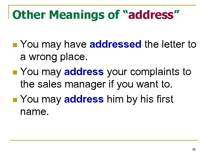 Other Meanings of “address” You may have addressed the letter to a wrong place.