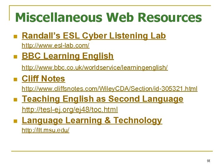 Miscellaneous Web Resources n Randall’s ESL Cyber Listening Lab http: //www. esl lab. com/