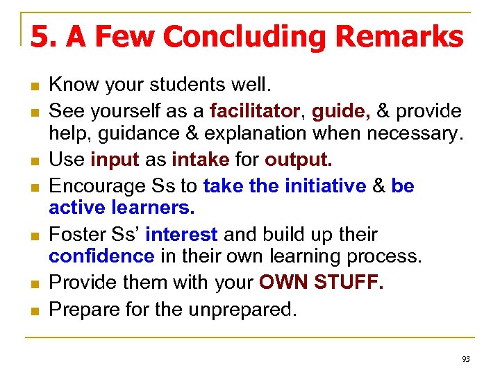 5. A Few Concluding Remarks n n n n Know your students well. See