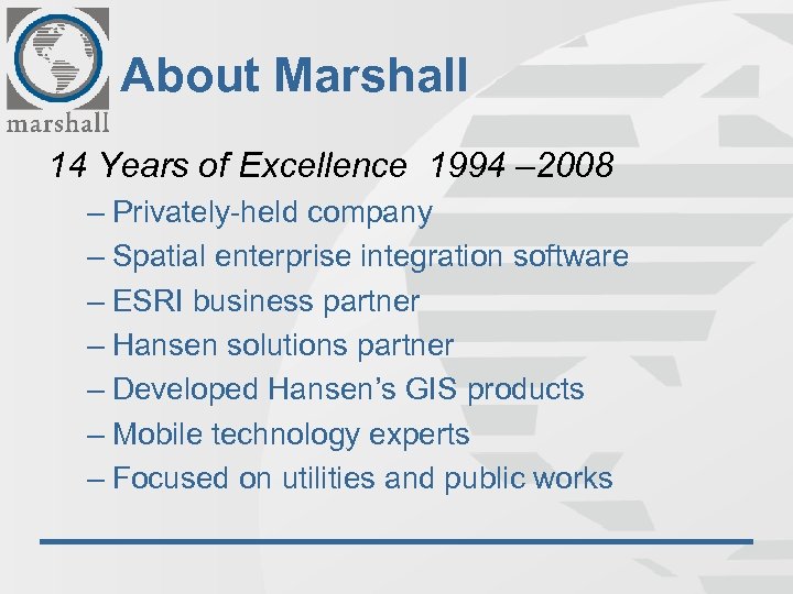 About Marshall 14 Years of Excellence 1994 – 2008 – Privately-held company – Spatial