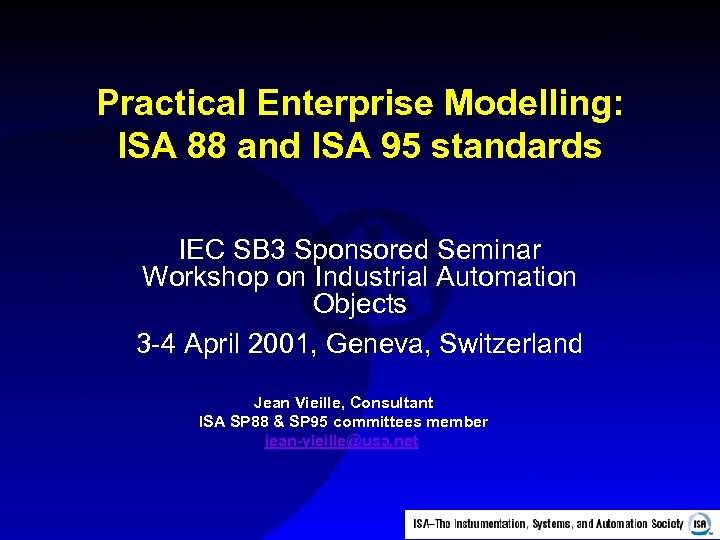 Practical Enterprise Modelling: ISA 88 and ISA 95 standards IEC SB 3 Sponsored Seminar