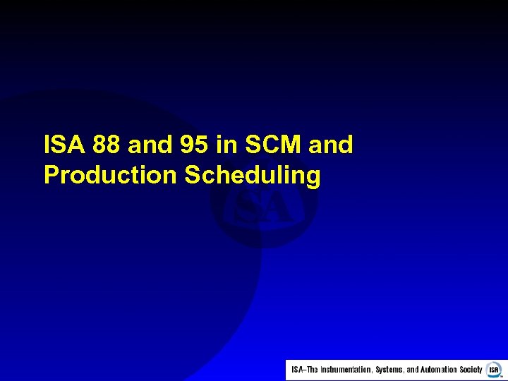 ISA 88 and 95 in SCM and Production Scheduling 