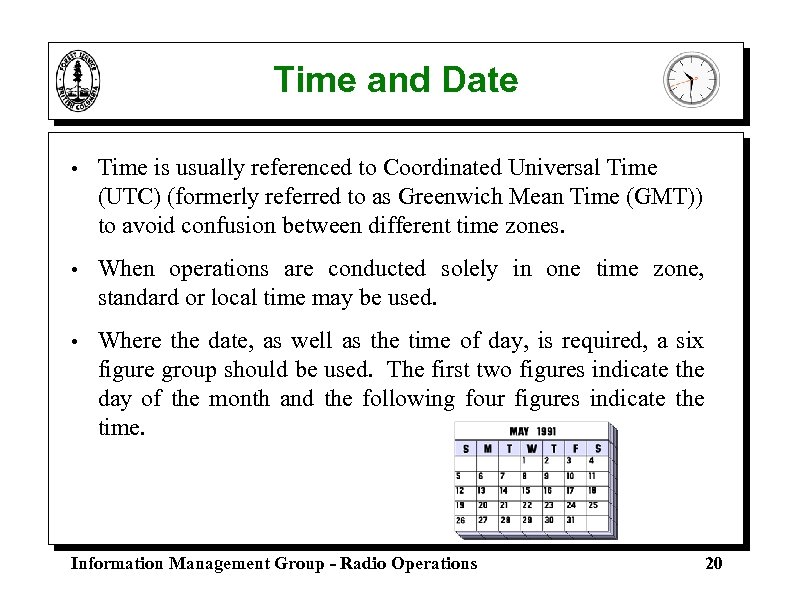 Time and Date • Time is usually referenced to Coordinated Universal Time (UTC) (formerly