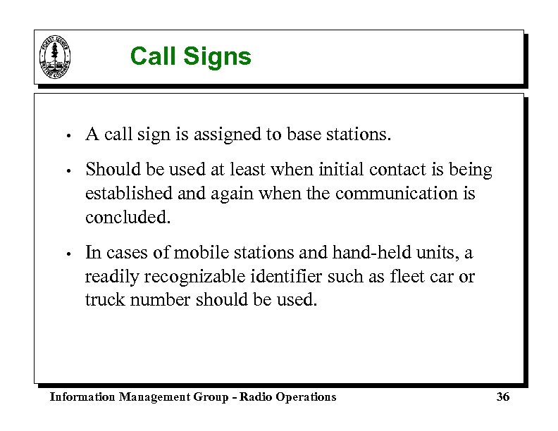 Call Signs • A call sign is assigned to base stations. • Should be