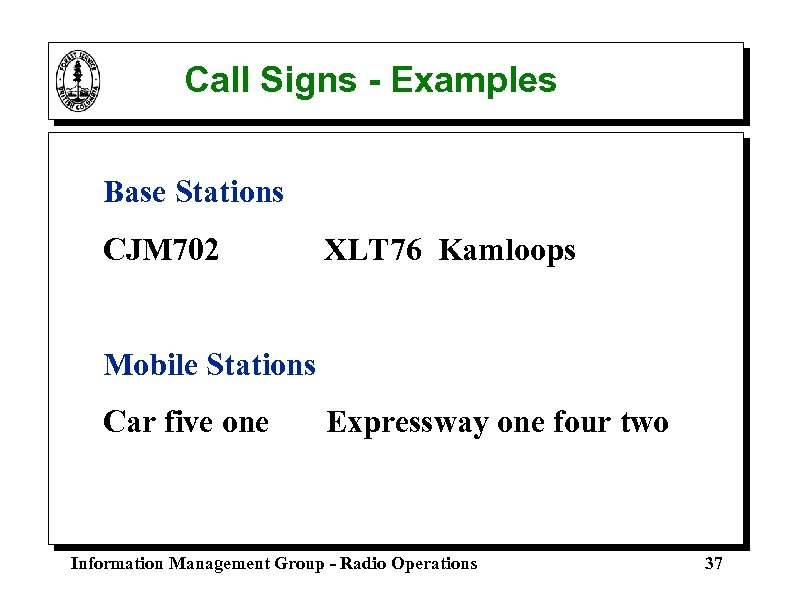Call Signs - Examples Base Stations CJM 702 XLT 76 Kamloops Mobile Stations Car