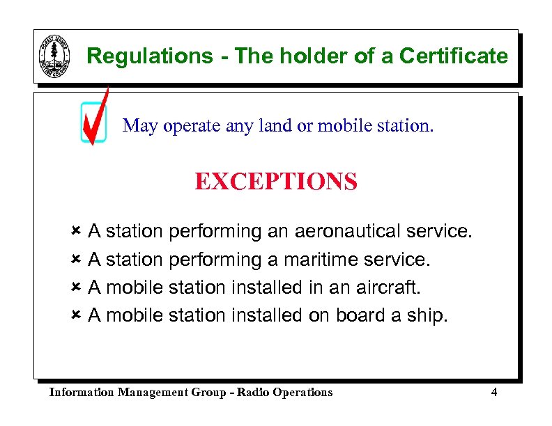 Regulations - The holder of a Certificate May operate any land or mobile station.