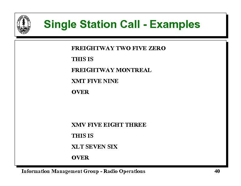 Single Station Call - Examples FREIGHTWAY TWO FIVE ZERO THIS IS FREIGHTWAY MONTREAL XMT