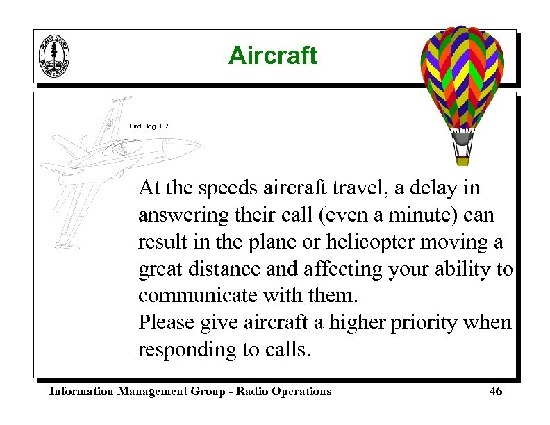 Aircraft Bird Dog 007 At the speeds aircraft travel, a delay in answering their