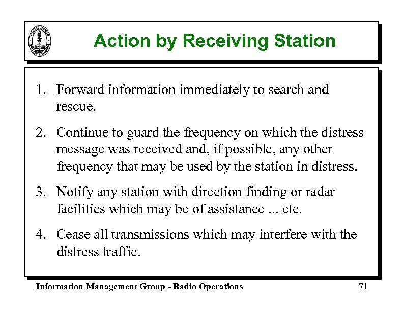Action by Receiving Station 1. Forward information immediately to search and rescue. 2. Continue