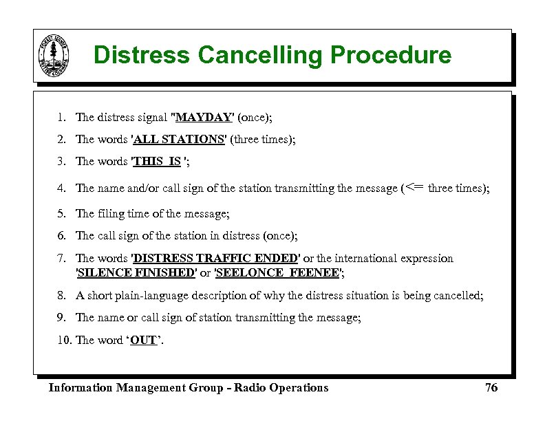 Distress Cancelling Procedure 1. The distress signal "MAYDAY' (once); 2. The words 'ALL STATIONS'