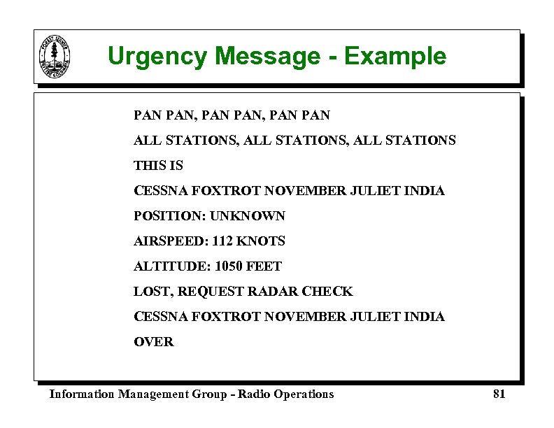 Urgency Message - Example PAN PAN, PAN ALL STATIONS, ALL STATIONS THIS IS CESSNA