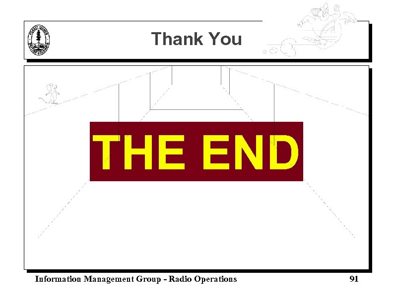 Thank You THE END Information Management Group - Radio Operations 91 