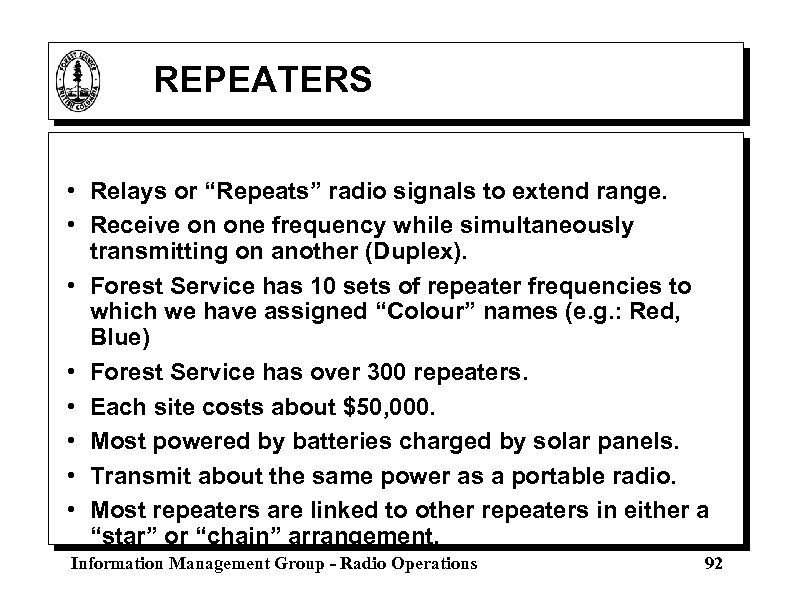 REPEATERS • Relays or “Repeats” radio signals to extend range. • Receive on one