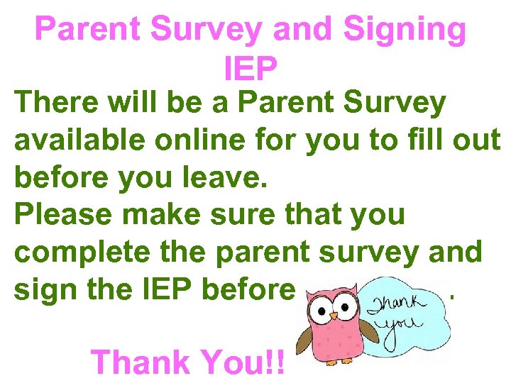 Parent Survey and Signing IEP There will be a Parent Survey available online for