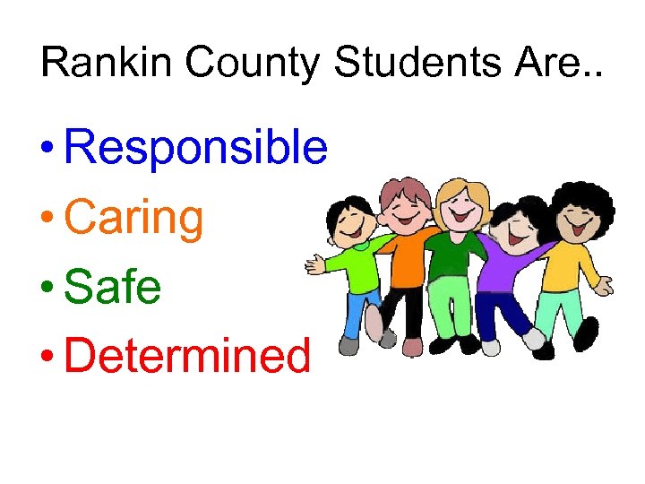 Rankin County Students Are. . • Responsible • Caring • Safe • Determined 