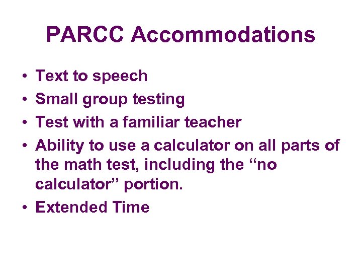 PARCC Accommodations • • Text to speech Small group testing Test with a familiar