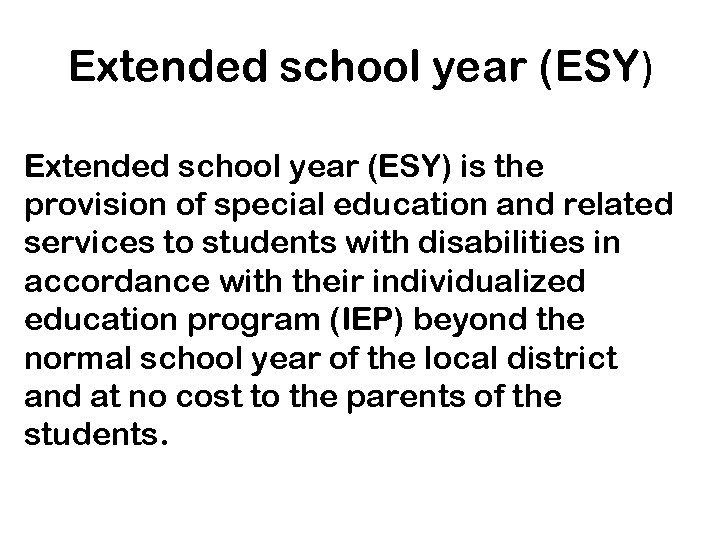 Extended school year (ESY) is the provision of special education and related services to