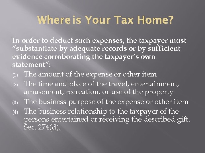 Where is Your Tax Home? In order to deduct such expenses, the taxpayer must
