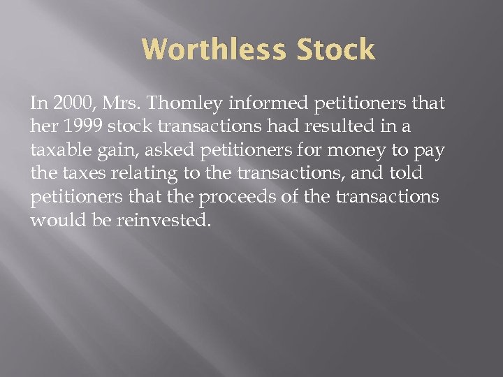 Worthless Stock In 2000, Mrs. Thomley informed petitioners that her 1999 stock transactions had