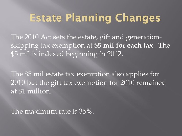 Estate Planning Changes The 2010 Act sets the estate, gift and generationskipping tax exemption