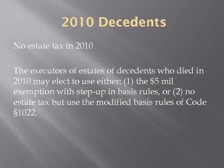 2010 Decedents No estate tax in 2010 The executors of estates of decedents who