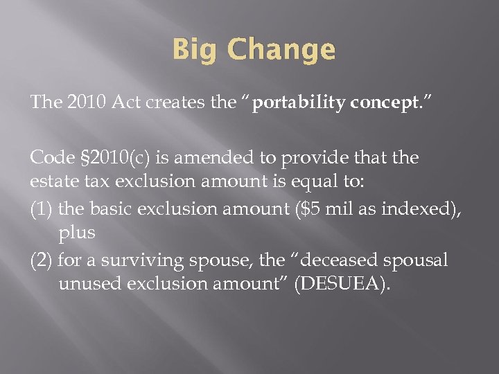 Big Change The 2010 Act creates the “portability concept. ” Code § 2010(c) is