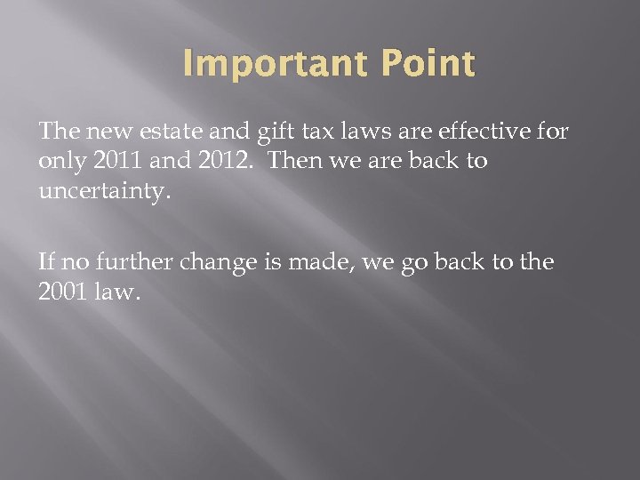 Important Point The new estate and gift tax laws are effective for only 2011