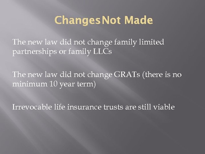 Changes Not Made The new law did not change family limited partnerships or family