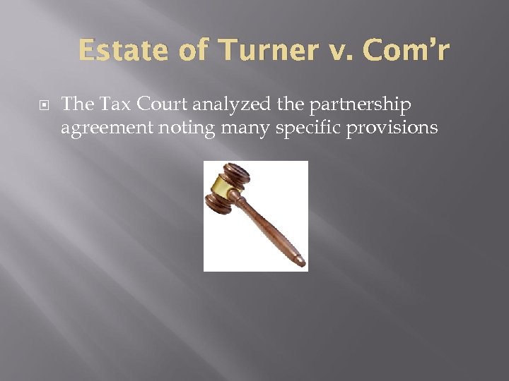 Estate of Turner v. Com’r The Tax Court analyzed the partnership agreement noting many