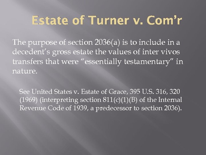Estate of Turner v. Com’r The purpose of section 2036(a) is to include in