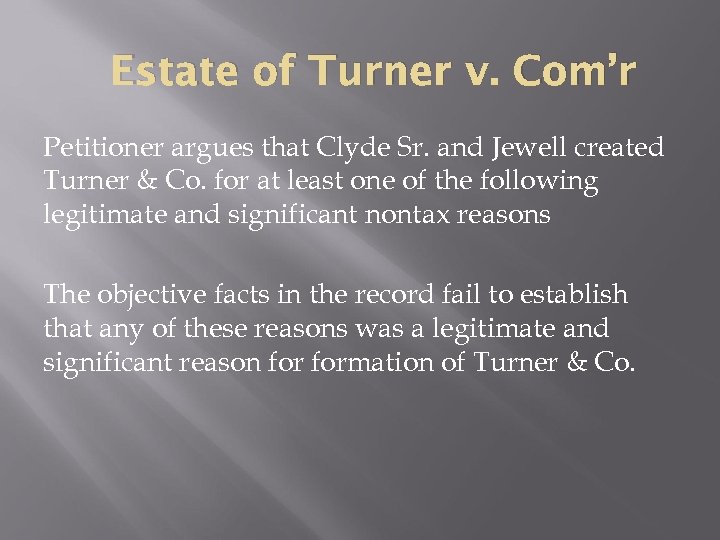 Estate of Turner v. Com’r Petitioner argues that Clyde Sr. and Jewell created Turner